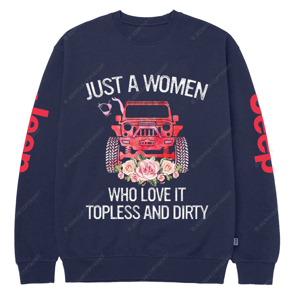 Just A Women Who Love It Topless And Dirty Jp Crew Neck Sweatshirt