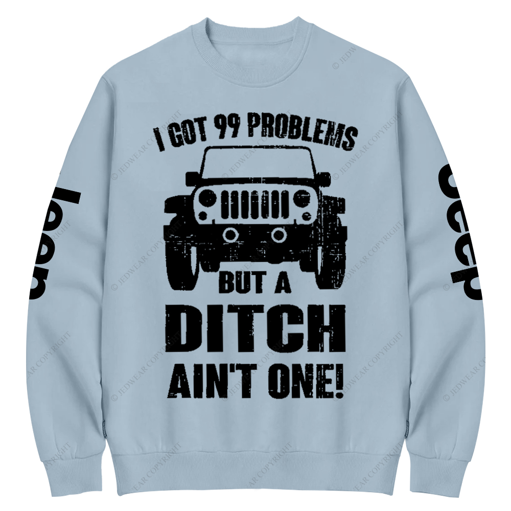 I Got 99 Problems But A Ditch Ain't One Jp Crew Neck Sweatshirt