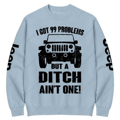 I Got 99 Problems But A Ditch Ain't One Jp Crew Neck Sweatshirt