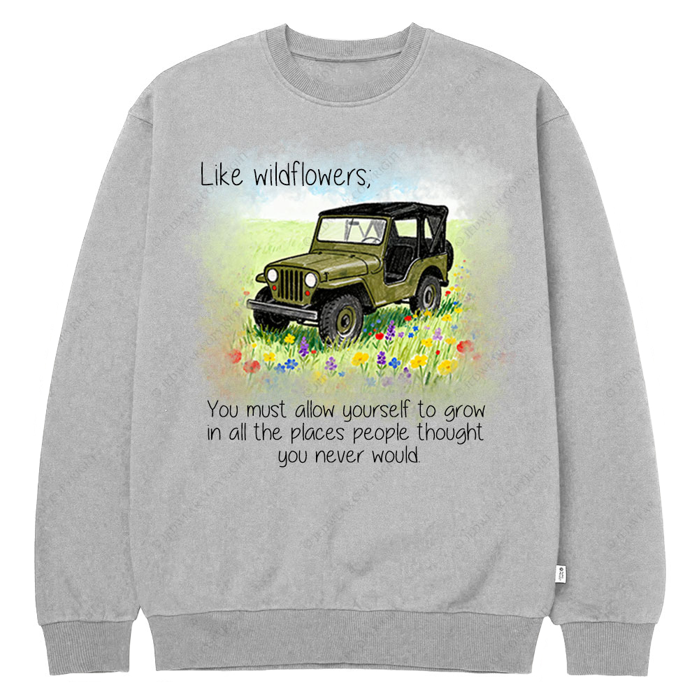 Like Wildflowers To Grow Jp Crew Neck Sweatshirt