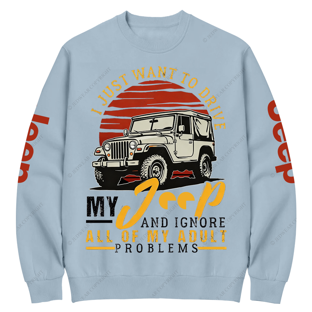 I Just Want To Drive My Car All Of My Adult Problems Jp Crew Neck Sweatshirt