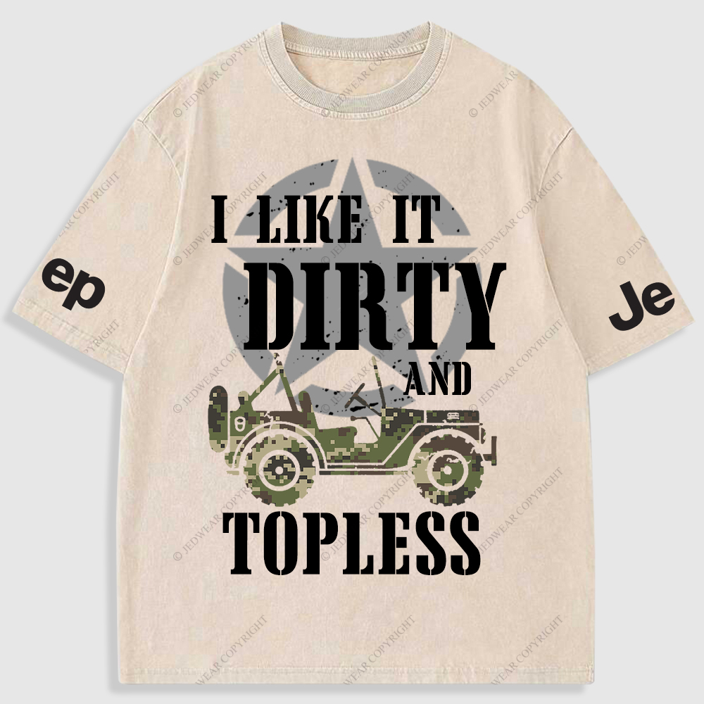 I Like It Dirty And Topless T-Shirt