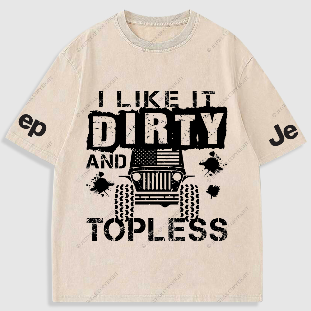 I Like It Dirty And Topless Washed T-Shirt