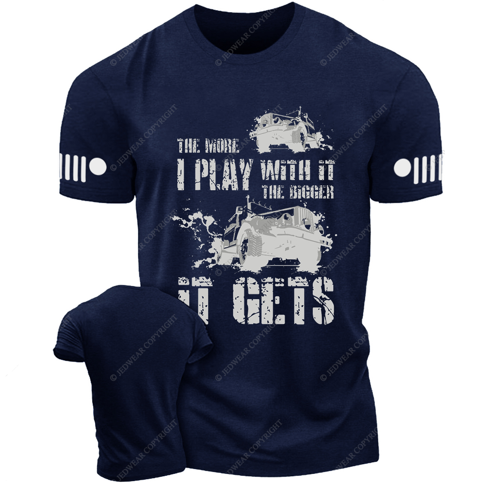 The More I Play With It The Bigger It Gets Willys Mud Jp T-Shirt