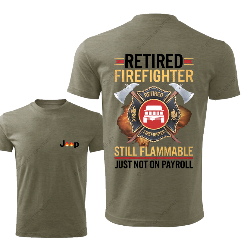 Retired Firefghter Still Flammable Just Not On Payroll Jp T-Shirt