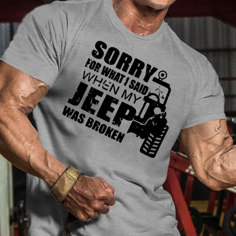 Sorry for What I Said When My Jeep Was Broken Men T-Shirt
