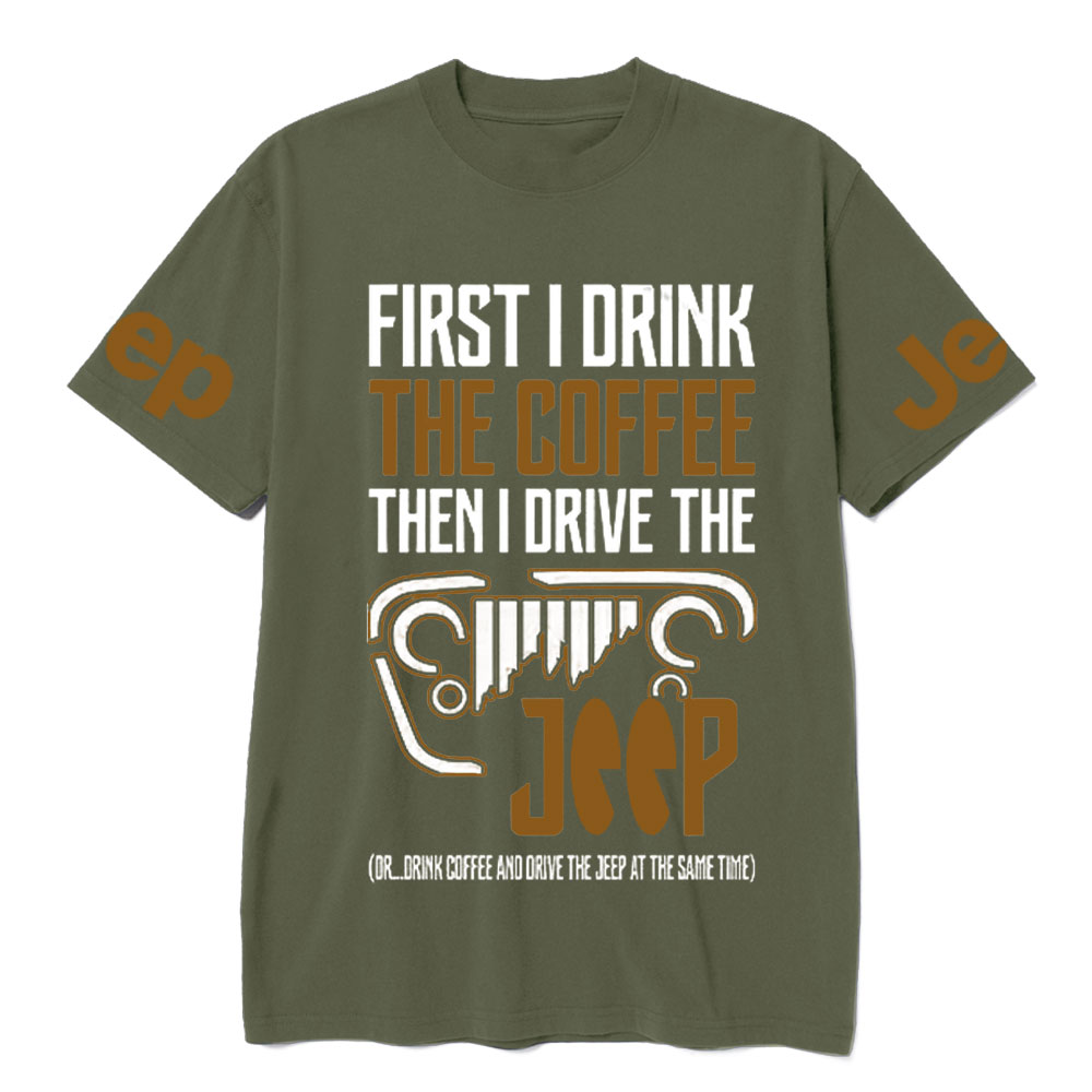 First I Drink The Coffee Then I Drive The Jp T-Shirt