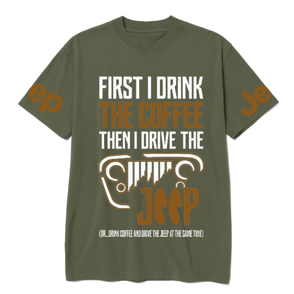 First I Drink The Coffee Then I Drive The Jp T-Shirt