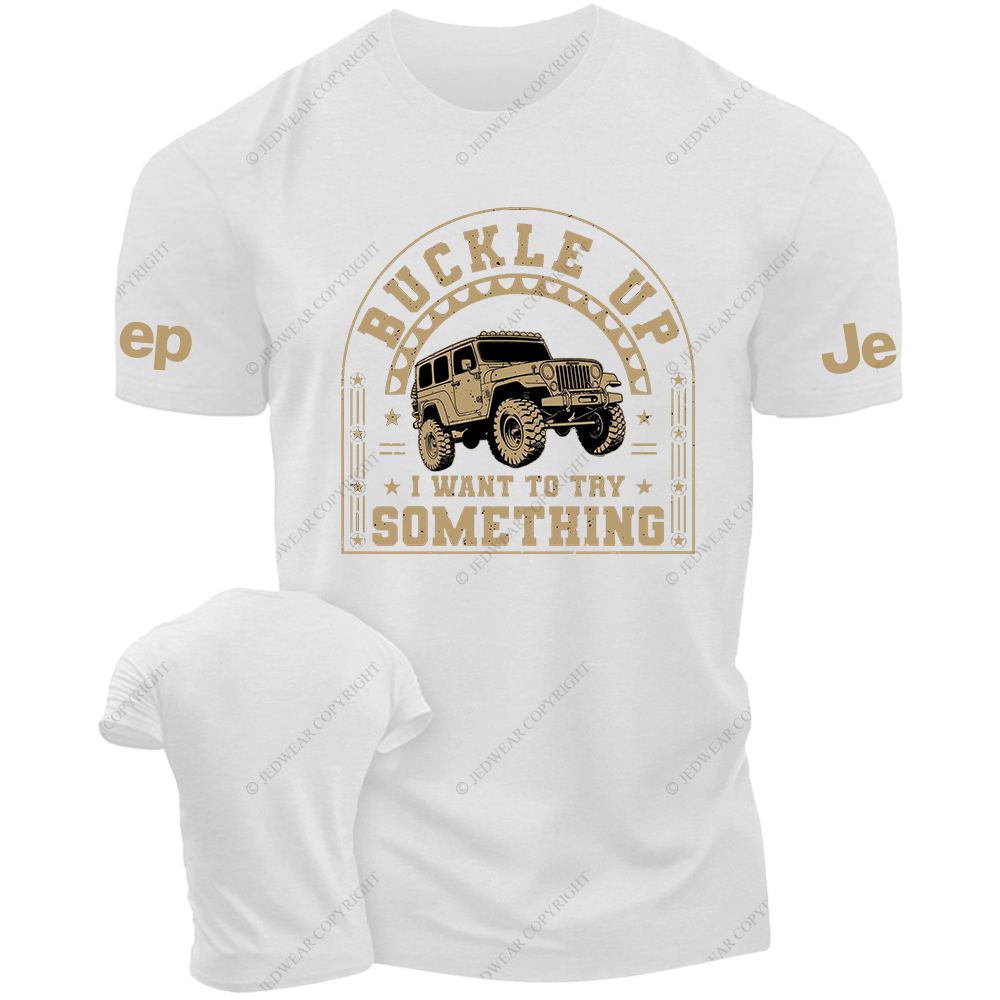 Buckle Up IWant ToTry Somrthing JP T-Shirt