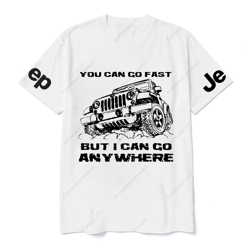 You Can Go Fast But I Can Go Anywhere Hand Painted JP T-Shirt