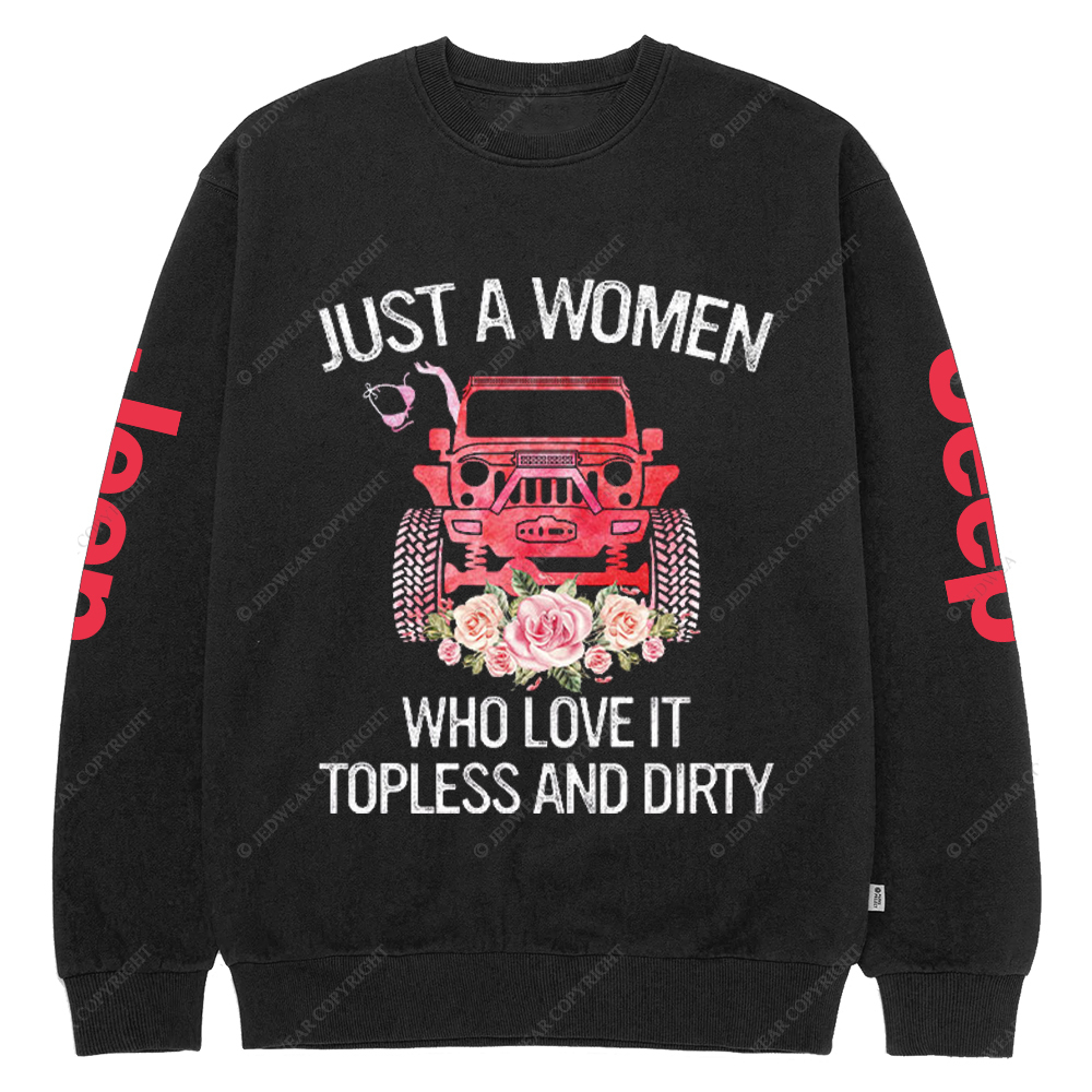 Just A Women Who Love It Topless And Dirty Jp Crew Neck Sweatshirt