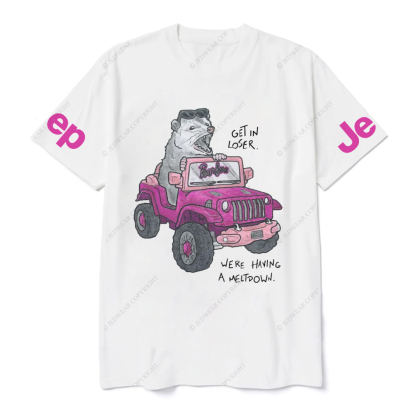 Get In Loser  Were Having A Meltdoww The Mouse Is Driving JP T-Shirt