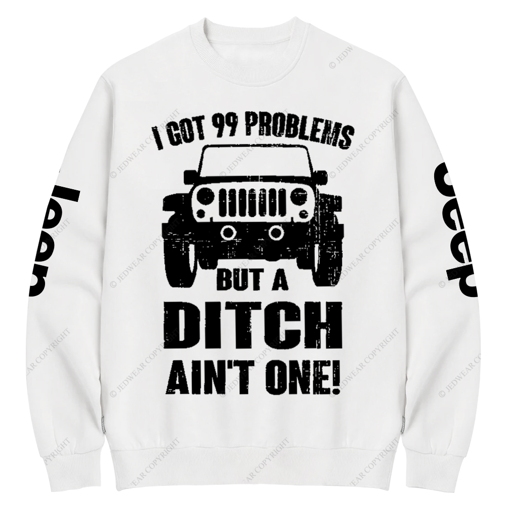 I Got 99 Problems But A Ditch Ain't One Jp Crew Neck Sweatshirt
