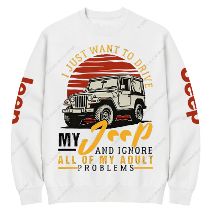 I Just Want To Drive My Car All Of My Adult Problems Jp Crew Neck Sweatshirt