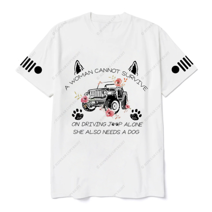 A Woman Cannot Survive On Driving Jp Alone She Also Needs A Dog Jp T-Shirt