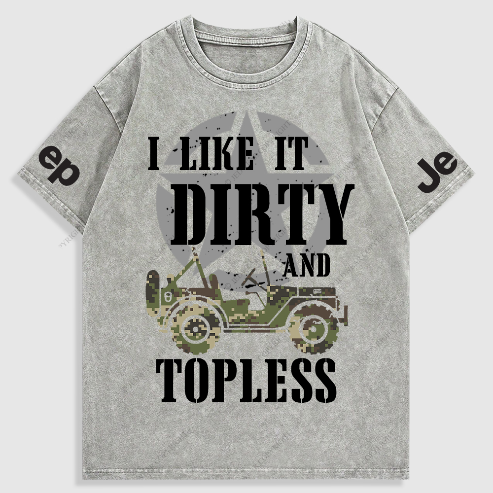 I Like It Dirty And Topless T-Shirt