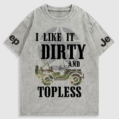 I Like It Dirty And Topless T-Shirt