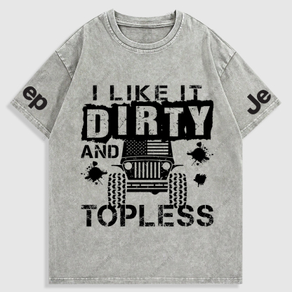 I Like It Dirty And Topless Washed T-Shirt