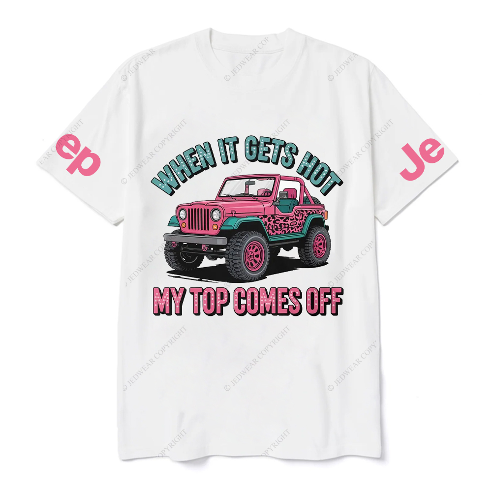 When It Gets Hot My Top Comes Off Jp T-Shirt