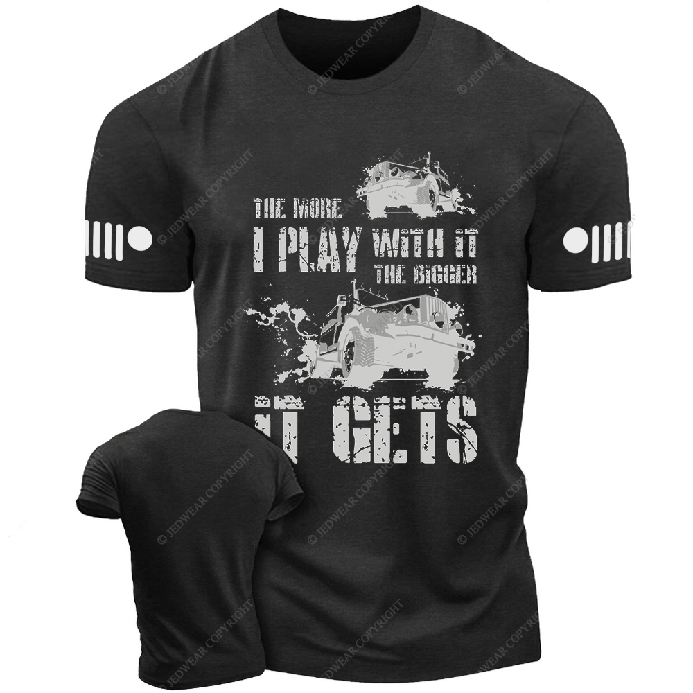 The More I Play With It The Bigger It Gets Willys Mud Jp T-Shirt