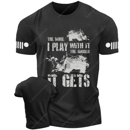 The More I Play With It The Bigger It Gets Willys Mud Jp T-Shirt