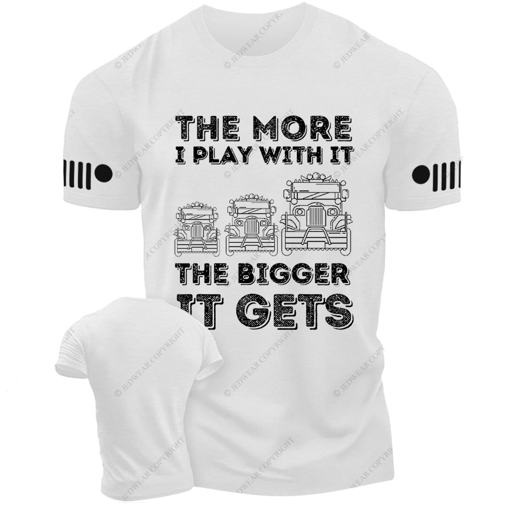 The More I Play With It The Bigger It Gets Three Willys Jp T-Shirt