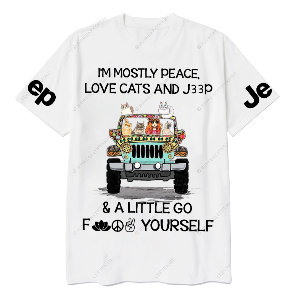 I’m Mostly Peace Love Cats And Car And A Little Go Fuck Yourself Jp T-Shirt