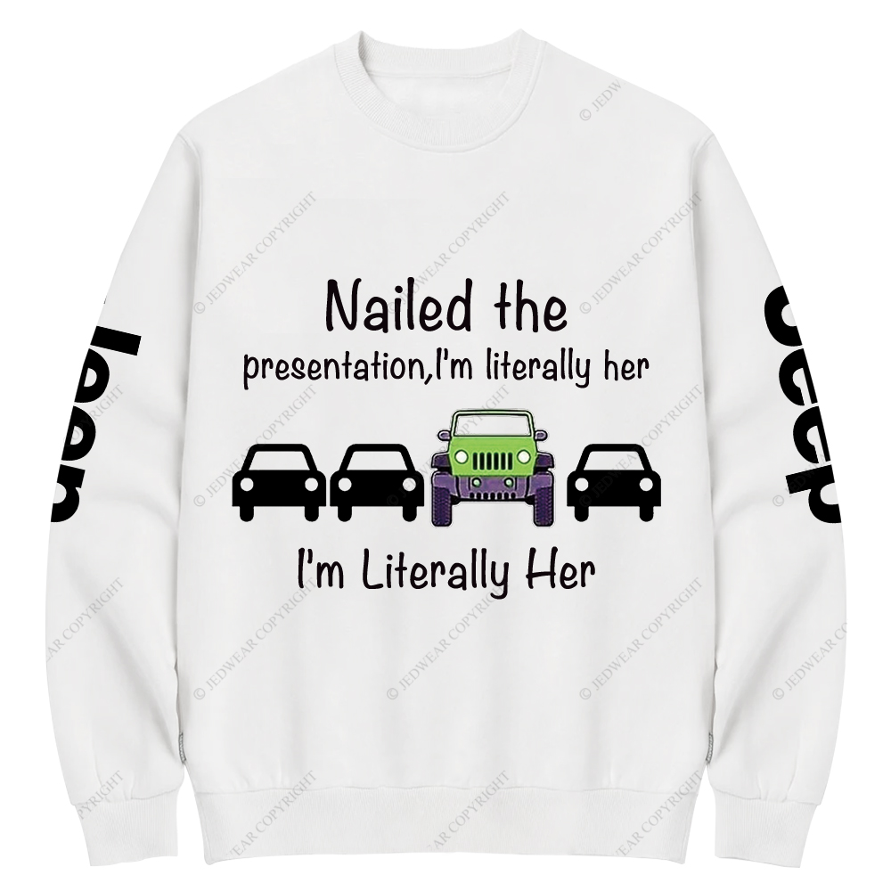 Nailed The Presentation I’m Literally Her Jp Crew Neck Sweatshirt