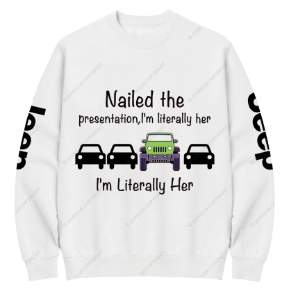 Nailed The Presentation I’m Literally Her Jp Crew Neck Sweatshirt