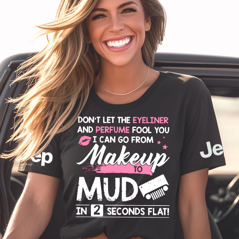 Don’t Let The Eyeliner And Perfume Fool You, Jp Mud Makeup Girl Tshirt