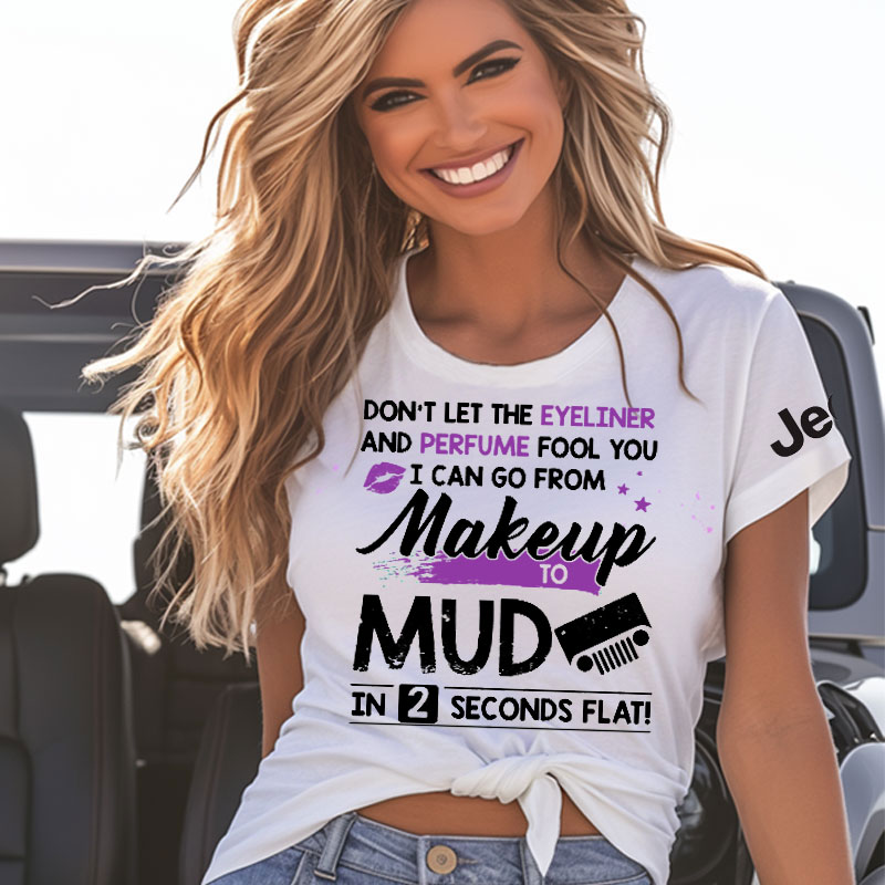 Don’t Let The Eyeliner And Perfume Fool You, Jp Mud Makeup Girl Tshirt