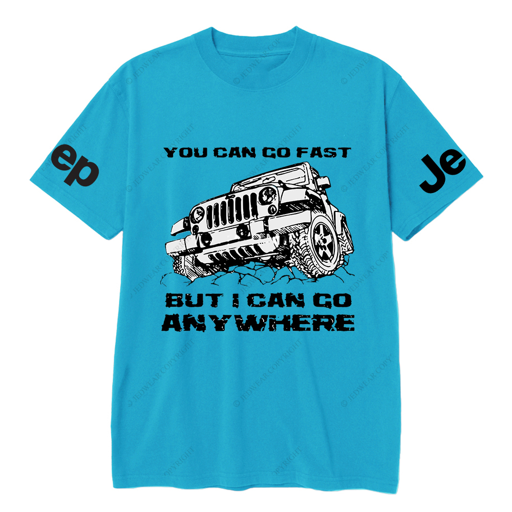You Can Go Fast But I Can Go Anywhere Hand Painted JP T-Shirt