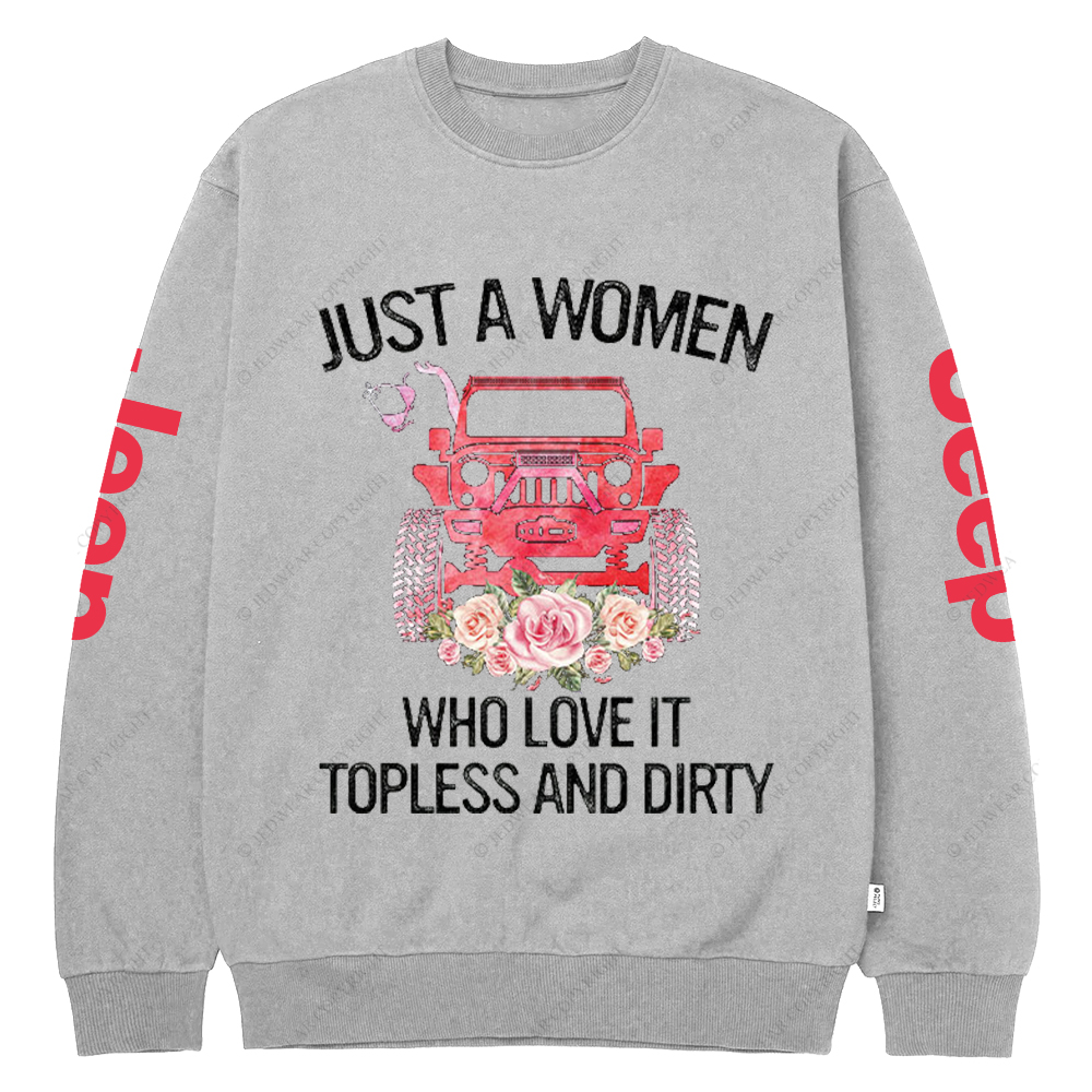 Just A Women Who Love It Topless And Dirty Jp Crew Neck Sweatshirt