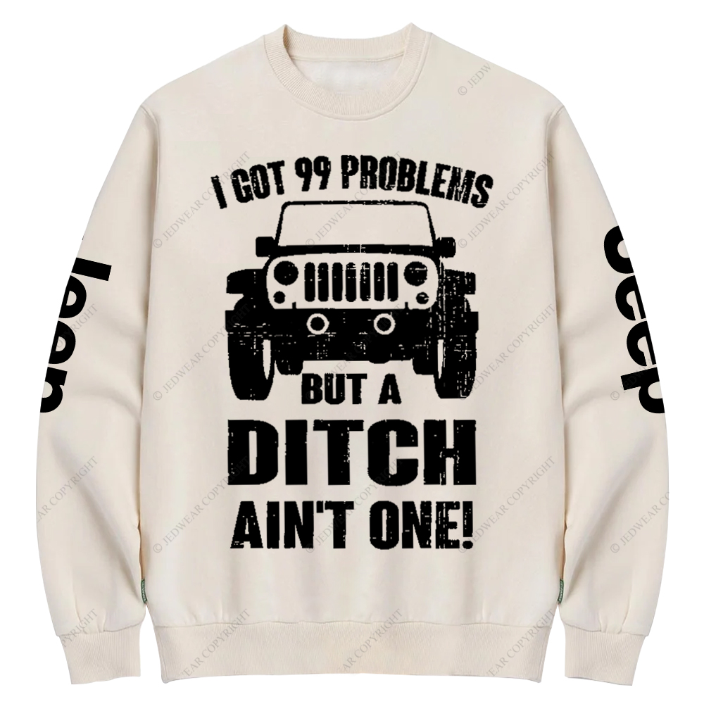 I Got 99 Problems But A Ditch Ain't One Jp Crew Neck Sweatshirt