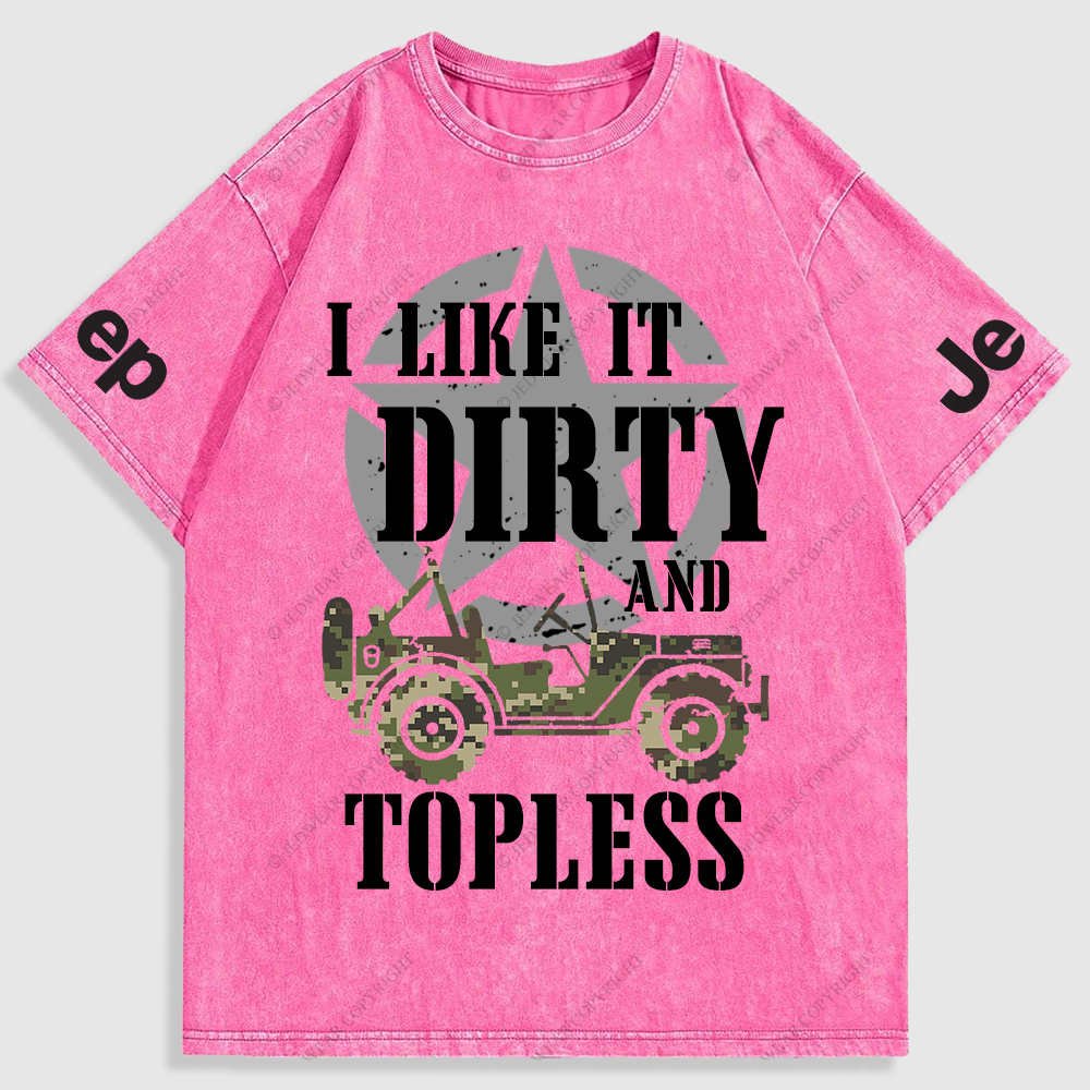 I Like It Dirty And Topless T-Shirt