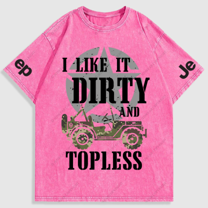 I Like It Dirty And Topless T-Shirt