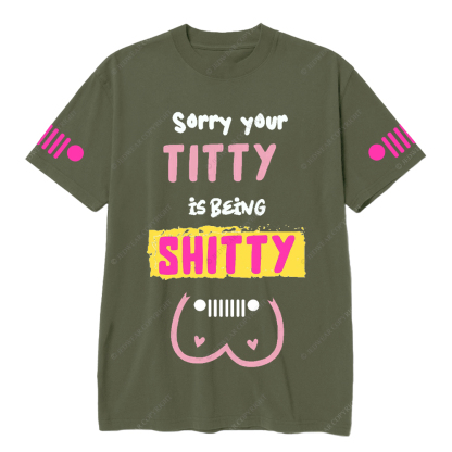 Breast Cancer Sorry Your Titty Is Being Shitty Jp T-Shirt