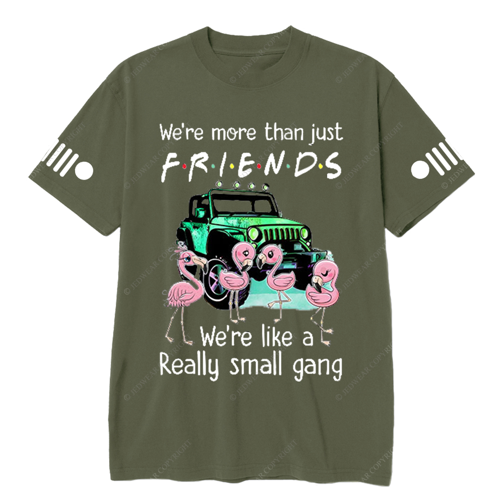 We’re More Than Just Friends We’re Like A Really Small Gang Jp T-Shirt