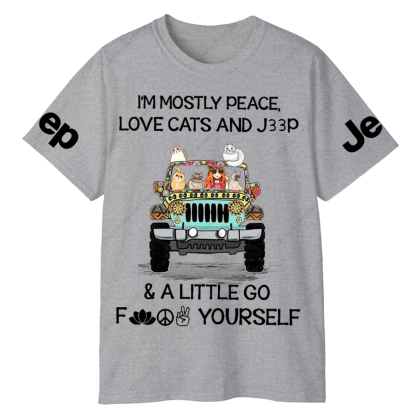 I’m Mostly Peace Love Cats And Car And A Little Go Fuck Yourself Jp T-Shirt