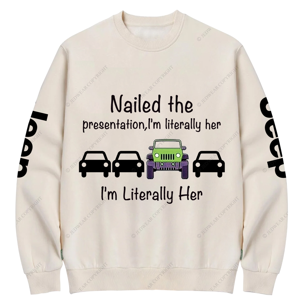 Nailed The Presentation I’m Literally Her Jp Crew Neck Sweatshirt