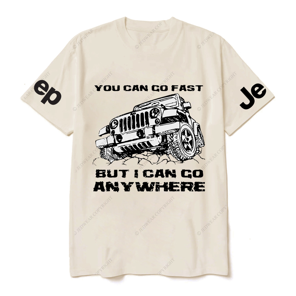 You Can Go Fast But I Can Go Anywhere Hand Painted JP T-Shirt