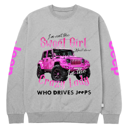 I'm Not The Sweet Girl Next Door Crazy Lady Jp Crew Neck Sweatshirt