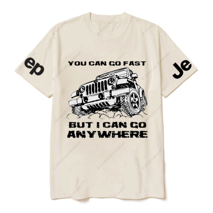 You Can Go Fast But I Can Go Anywhere Hand Painted JP T-Shirt