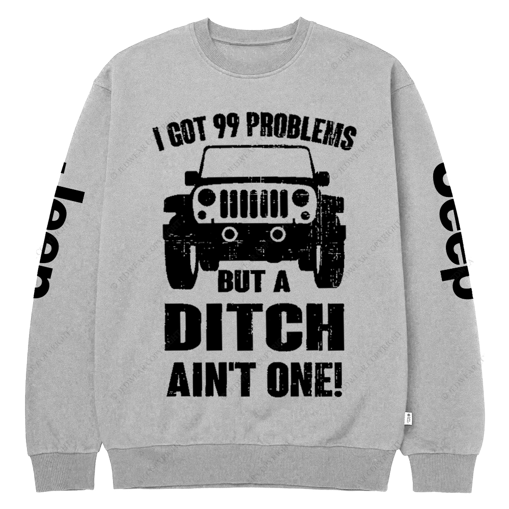 I Got 99 Problems But A Ditch Ain't One Jp Crew Neck Sweatshirt