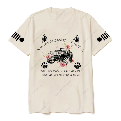 A Woman Cannot Survive On Driving Jp Alone She Also Needs A Dog Jp T-Shirt