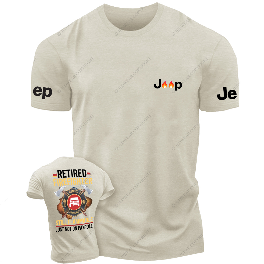 Retired Firefghter Still Flammable Just Not On Payroll Jp T-Shirt