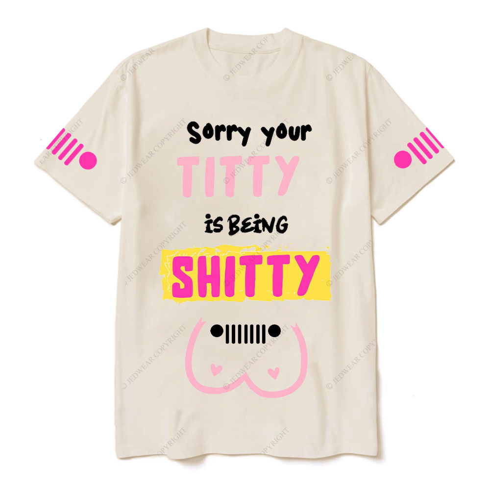 Breast Cancer Sorry Your Titty Is Being Shitty Jp T-Shirt