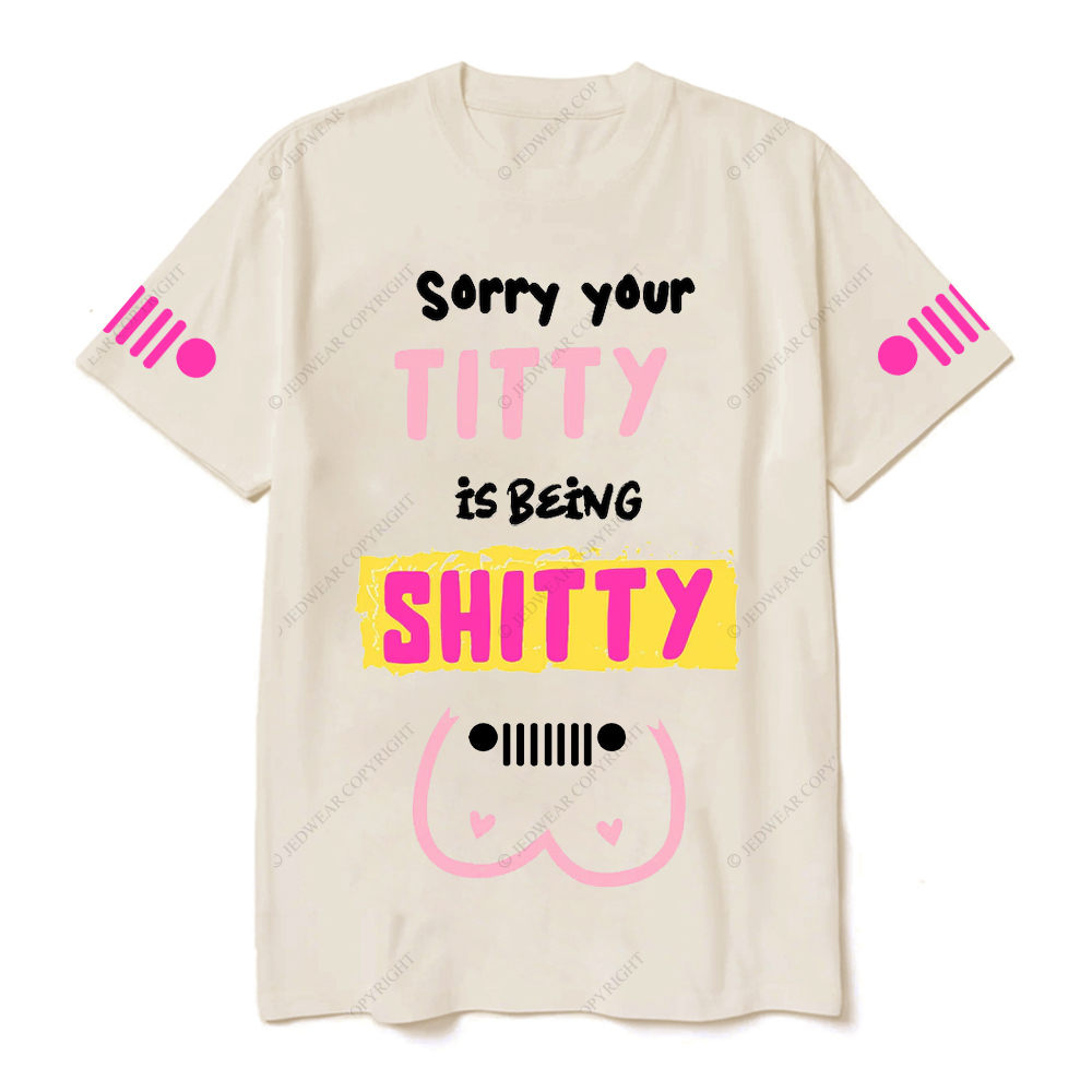 Breast Cancer Sorry Your Titty Is Being Shitty Jp T-Shirt