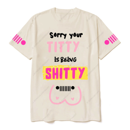 Breast Cancer Sorry Your Titty Is Being Shitty Jp T-Shirt
