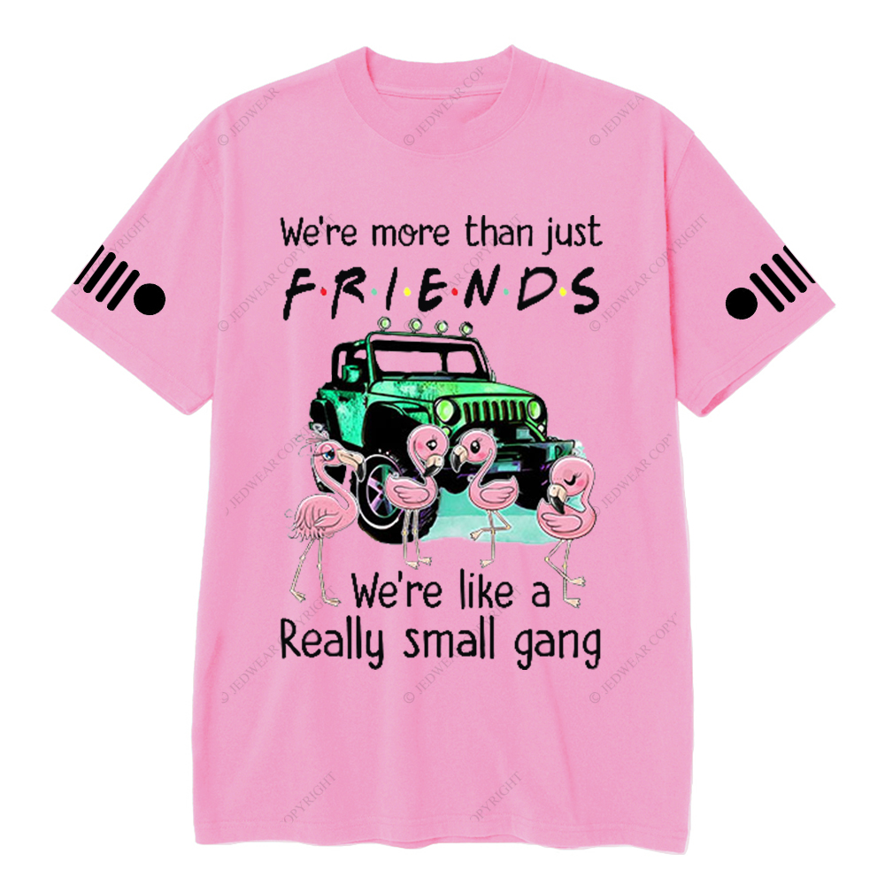 We’re More Than Just Friends We’re Like A Really Small Gang Jp T-Shirt